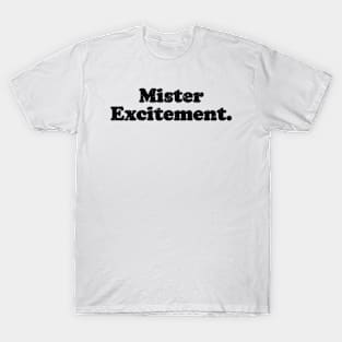 Mister Excitement. [Faded Black Ink] T-Shirt